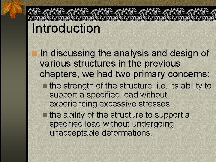 Introduction n In discussing the analysis and design of various structures in the previous