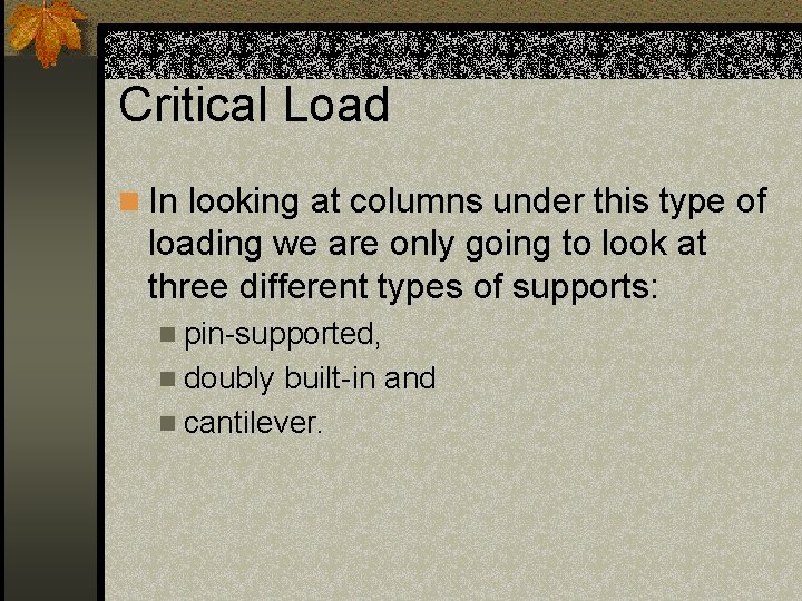 Critical Load n In looking at columns under this type of loading we are