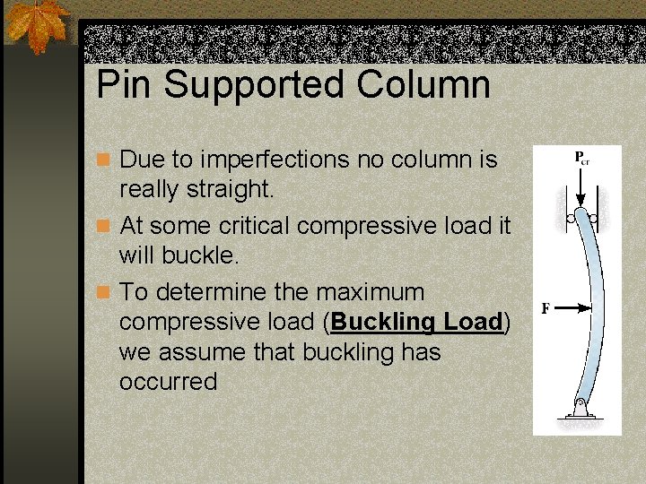 Pin Supported Column n Due to imperfections no column is really straight. n At