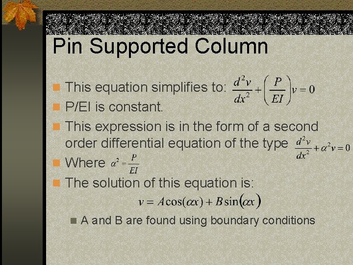 Pin Supported Column n This equation simplifies to: n P/EI is constant. n This