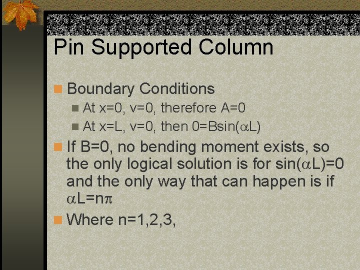 Pin Supported Column n Boundary Conditions n At x=0, v=0, therefore A=0 n At