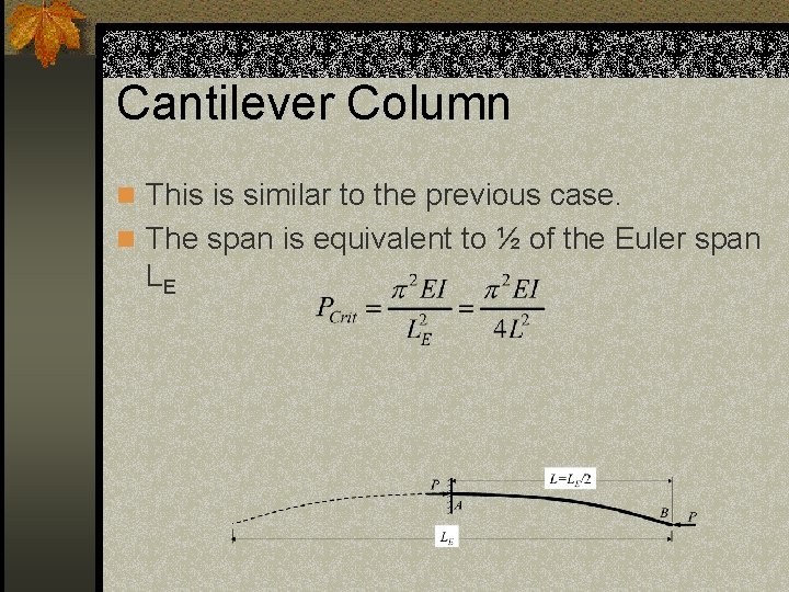 Cantilever Column n This is similar to the previous case. n The span is