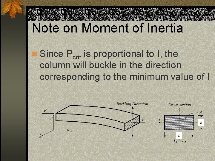 Note on Moment of Inertia n Since Pcrit is proportional to I, the column