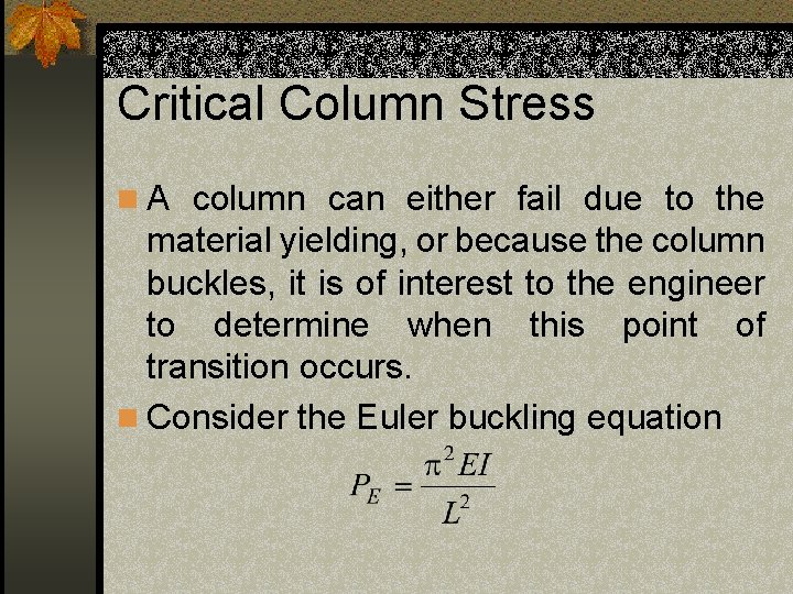 Critical Column Stress n A column can either fail due to the material yielding,