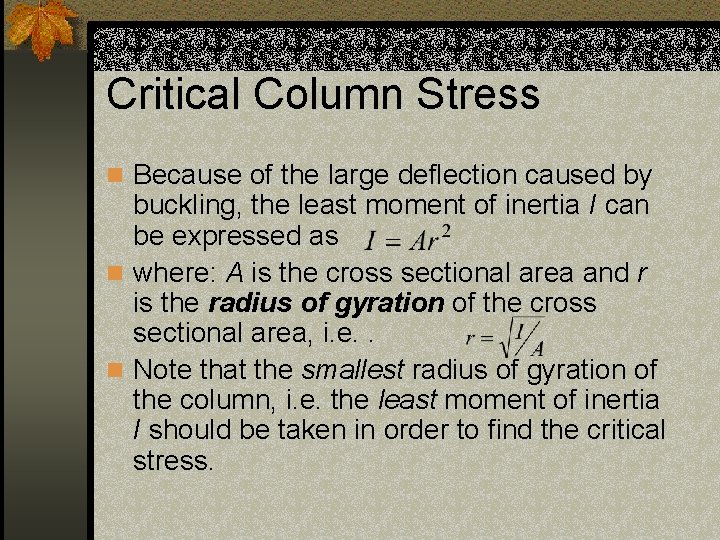 Critical Column Stress n Because of the large deflection caused by buckling, the least