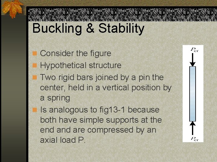 Buckling & Stability n Consider the figure n Hypothetical structure n Two rigid bars