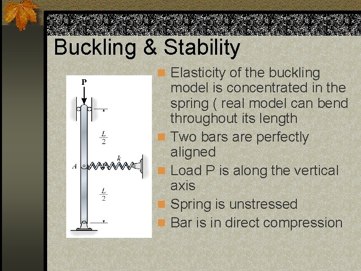 Buckling & Stability n Elasticity of the buckling n n model is concentrated in