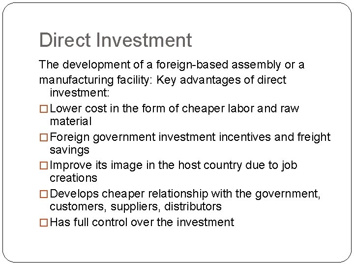 Direct Investment The development of a foreign-based assembly or a manufacturing facility: Key advantages