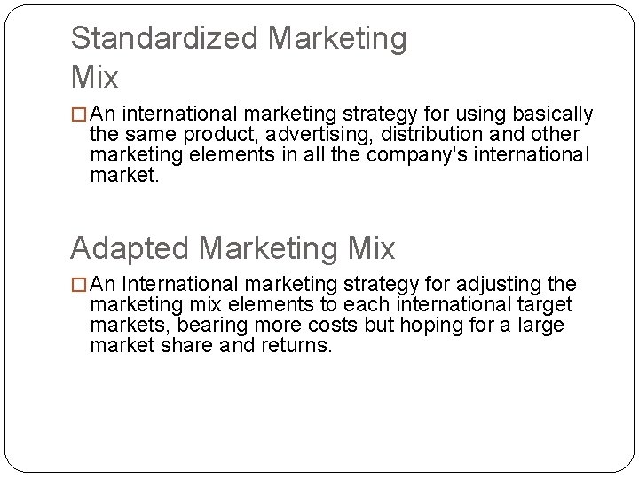 Standardized Marketing Mix � An international marketing strategy for using basically the same product,