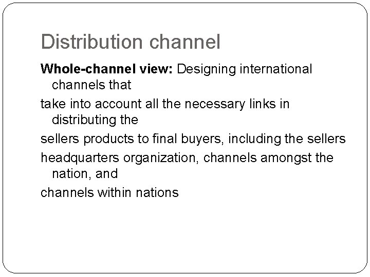 Distribution channel Whole-channel view: Designing international channels that take into account all the necessary