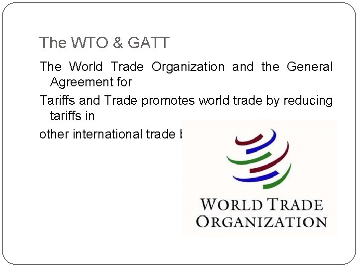 The WTO & GATT The World Trade Organization and the General Agreement for Tariffs