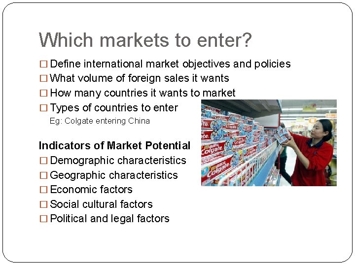 Which markets to enter? � Define international market objectives and policies � What volume