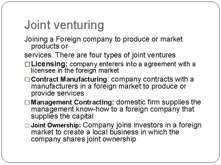 Joint venturing Joining a Foreign company to produce or market products or services. There