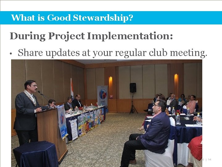 What is Good Stewardship? During Project Implementation: • Share updates at your regular club