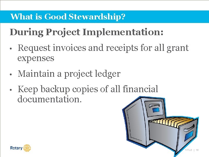 What is Good Stewardship? During Project Implementation: • Request invoices and receipts for all