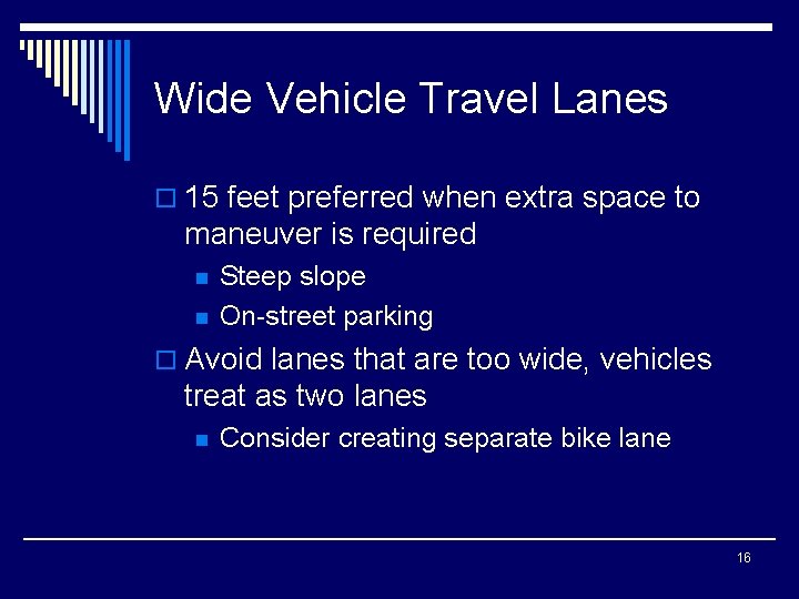 Wide Vehicle Travel Lanes o 15 feet preferred when extra space to maneuver is