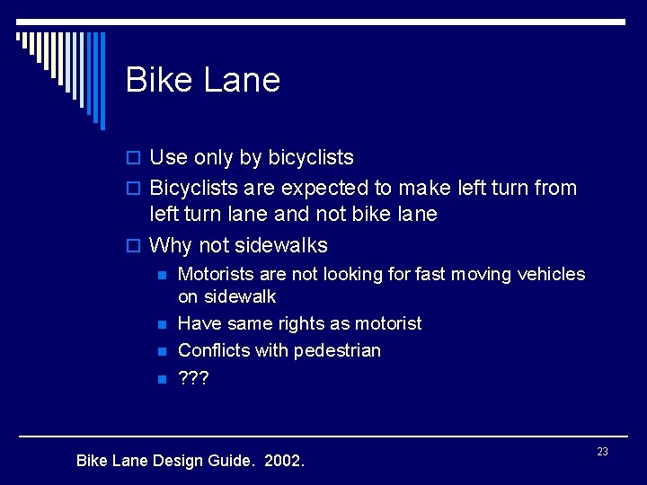 Bike Lane o Use only by bicyclists o Bicyclists are expected to make left