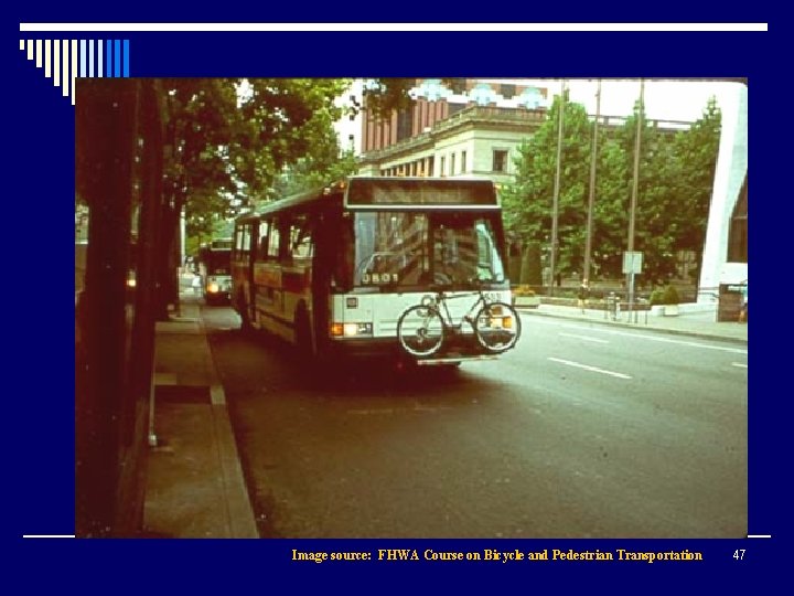 Image source: FHWA Course on Bicycle and Pedestrian Transportation 47 