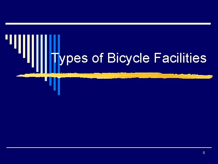 Types of Bicycle Facilities 6 