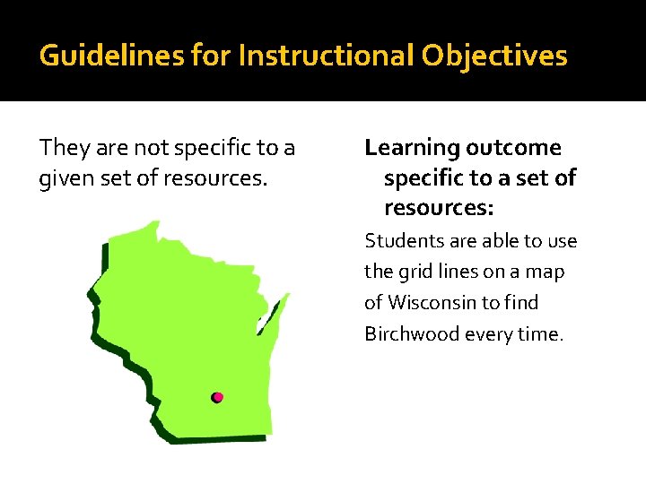 Guidelines for Instructional Objectives They are not specific to a given set of resources.