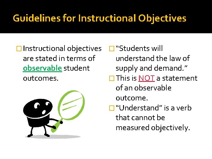 Guidelines for Instructional Objectives � Instructional objectives � “Students will are stated in terms