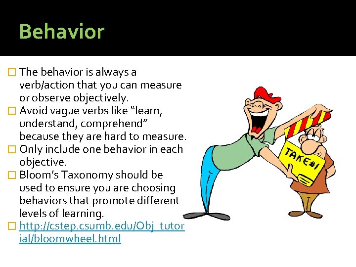 Behavior � The behavior is always a verb/action that you can measure or observe