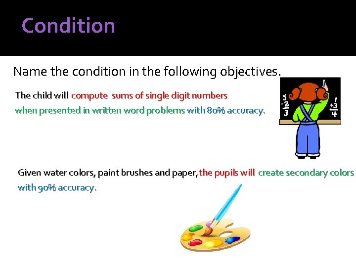 Condition Name the condition in the following objectives. The child will compute sums of