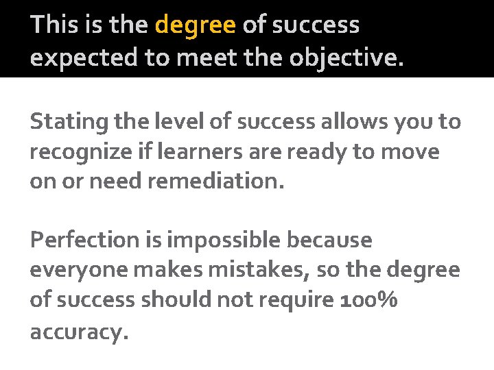 This is the degree of success expected to meet the objective. Stating the level
