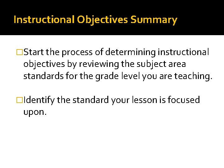 Instructional Objectives Summary �Start the process of determining instructional objectives by reviewing the subject