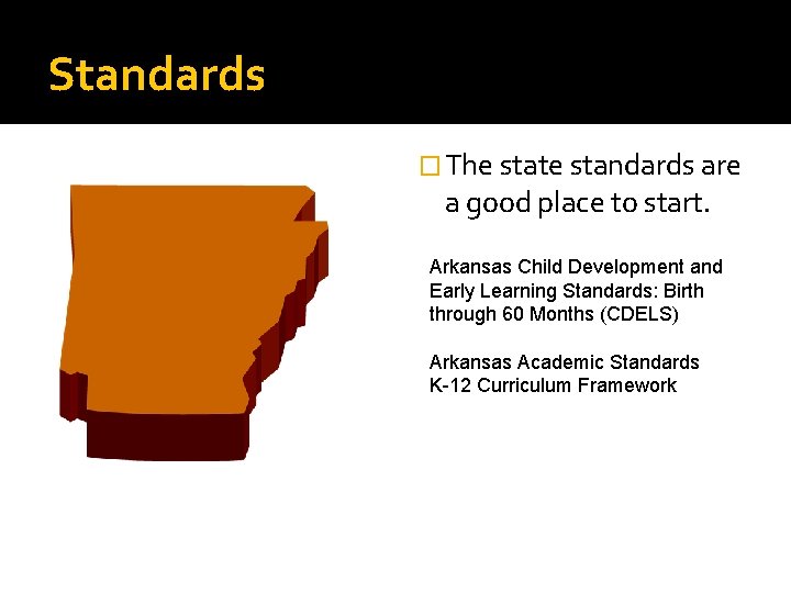 Standards � The state standards are a good place to start. Arkansas Child Development