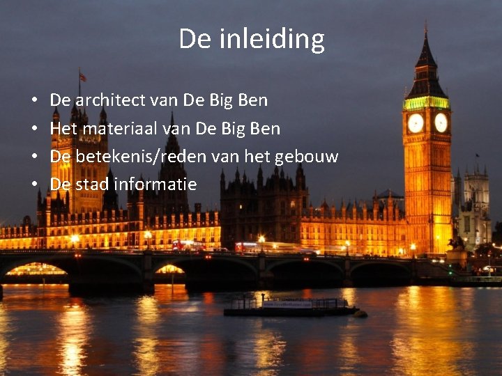 De inleiding • • De architect van De Big Ben Het materiaal van De
