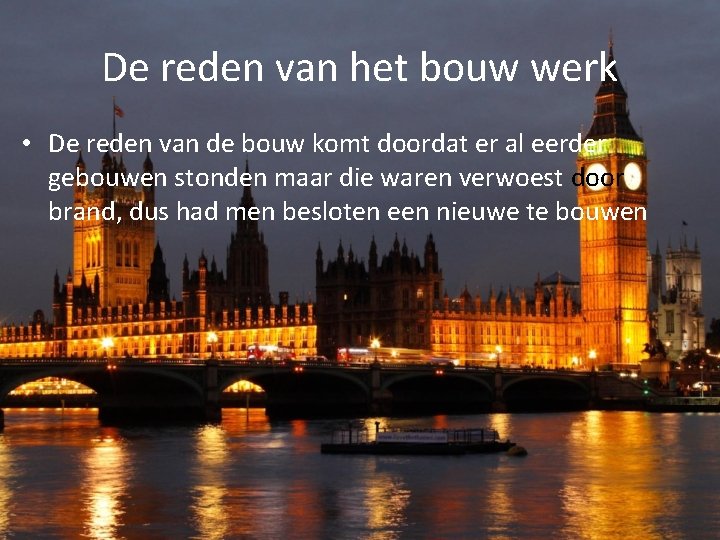De reden van het bouw werk • De reden van de bouw komt doordat
