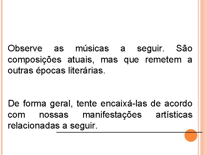 Observe as músicas a seguir. São composições atuais, mas que remetem a outras épocas