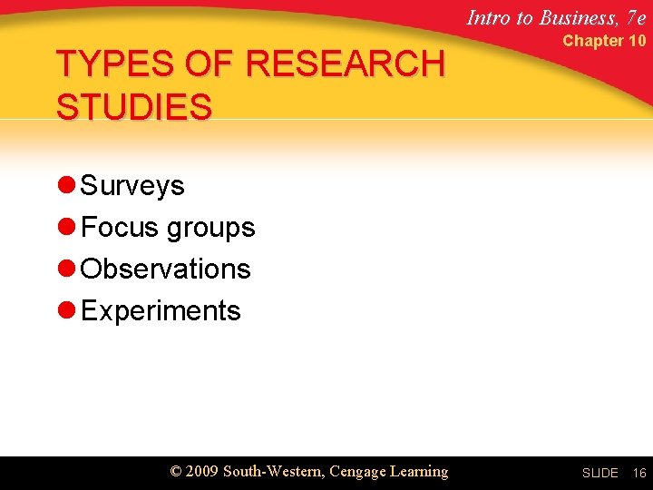 Intro to Business, 7 e TYPES OF RESEARCH STUDIES Chapter 10 l Surveys l