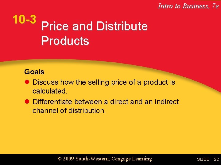 Intro to Business, 7 e 10 -3 Price and Distribute Products Goals l Discuss