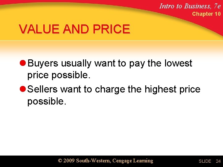 Intro to Business, 7 e Chapter 10 VALUE AND PRICE l Buyers usually want