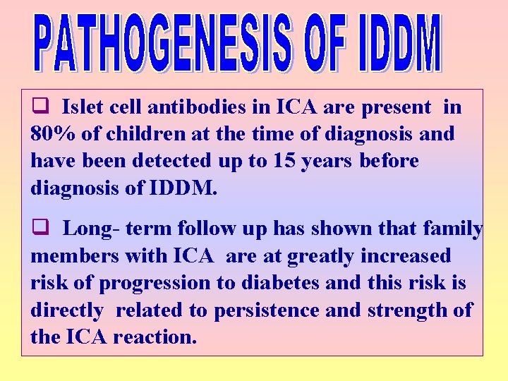 q Islet cell antibodies in ICA are present in 80% of children at the