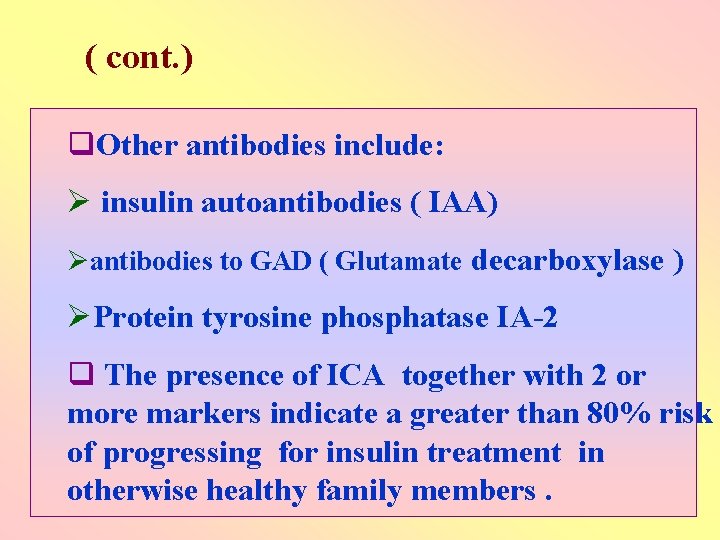 ( cont. ) q. Other antibodies include: Ø insulin autoantibodies ( IAA) Øantibodies to