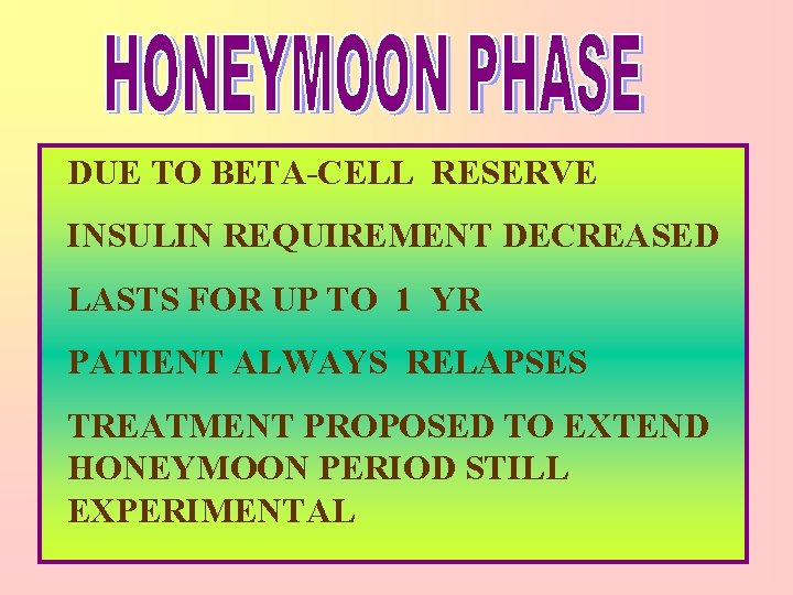 DUE TO BETA-CELL RESERVE INSULIN REQUIREMENT DECREASED LASTS FOR UP TO 1 YR PATIENT