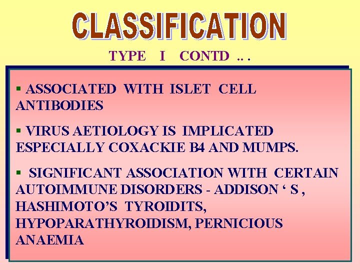 TYPE I CONTD. . . § ASSOCIATED WITH ISLET CELL ANTIBODIES § VIRUS AETIOLOGY