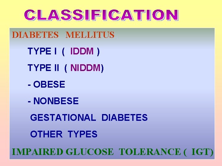 DIABETES MELLITUS TYPE I ( IDDM ) TYPE II ( NIDDM) - OBESE -