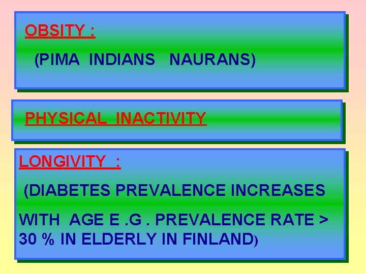 OBSITY : (PIMA INDIANS NAURANS) PHYSICAL INACTIVITY LONGIVITY : (DIABETES PREVALENCE INCREASES WITH AGE