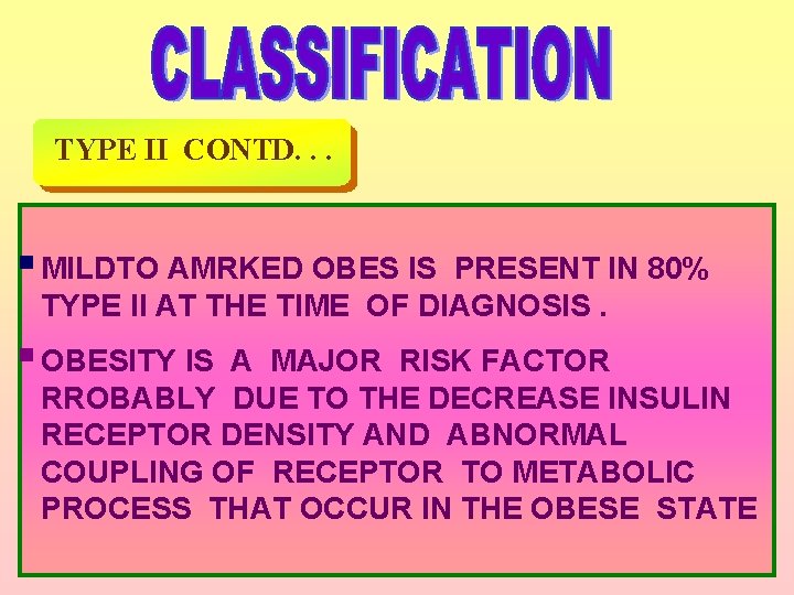 TYPE II CONTD. . . § MILDTO AMRKED OBES IS PRESENT IN 80% TYPE