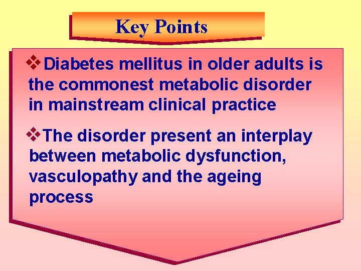 Key Points v. Diabetes mellitus in older adults is the commonest metabolic disorder in