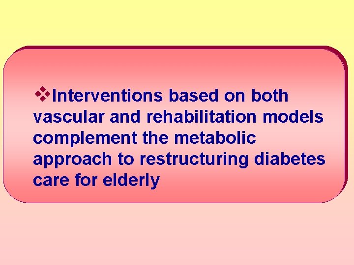 v. Interventions based on both vascular and rehabilitation models complement the metabolic approach to