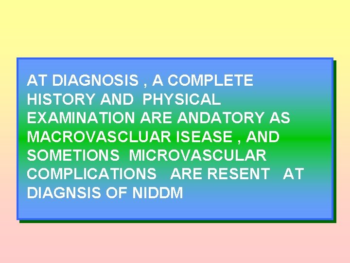 AT DIAGNOSIS , A COMPLETE HISTORY AND PHYSICAL EXAMINATION ARE ANDATORY AS MACROVASCLUAR ISEASE