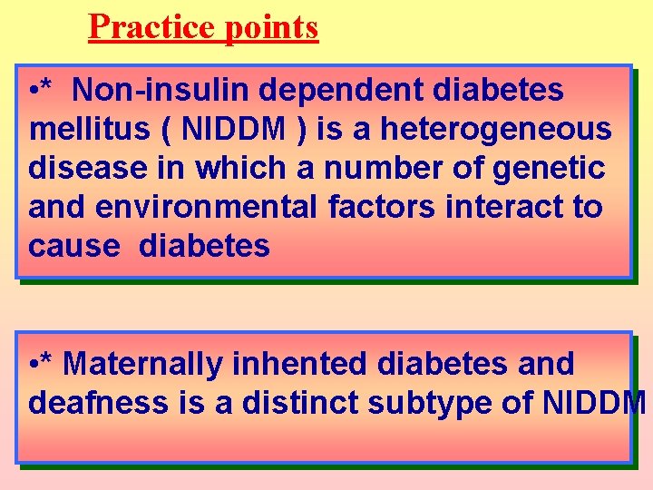 Practice points • * Non-insulin dependent diabetes mellitus ( NIDDM ) is a heterogeneous