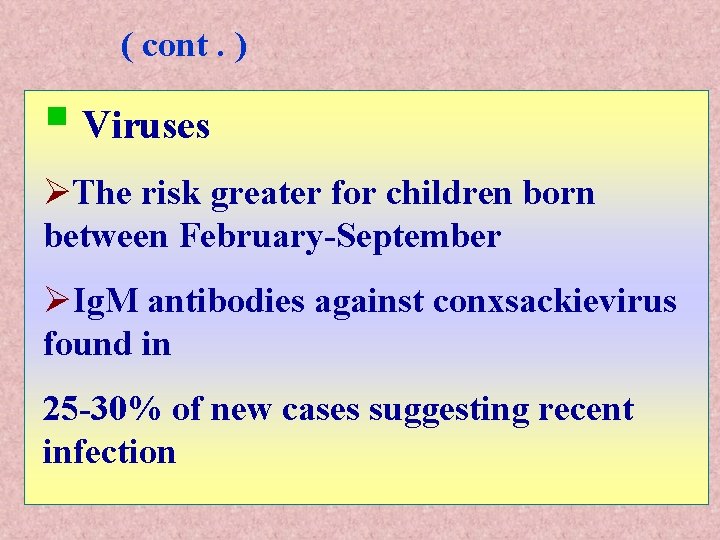 ( cont. ) § Viruses ØThe risk greater for children born between February-September ØIg.