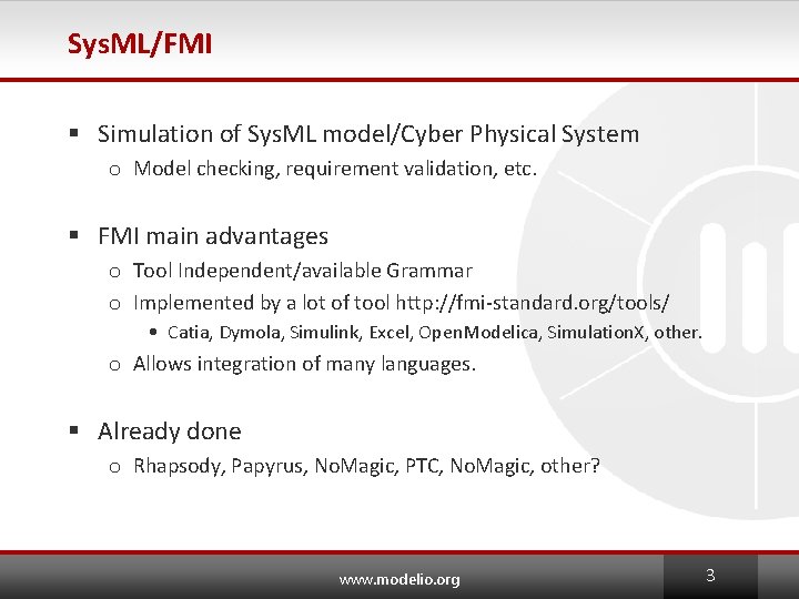 Sys. ML/FMI § Simulation of Sys. ML model/Cyber Physical System o Model checking, requirement