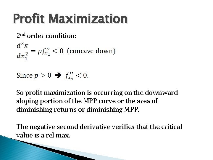 Profit Maximization 2 nd order condition: So profit maximization is occurring on the downward